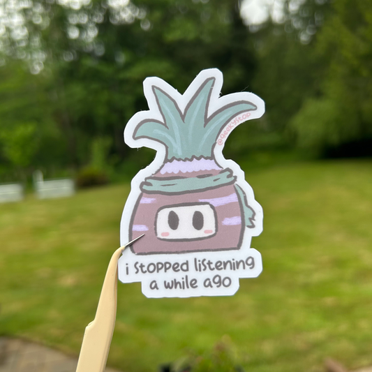 I Stopped Listening Sticker